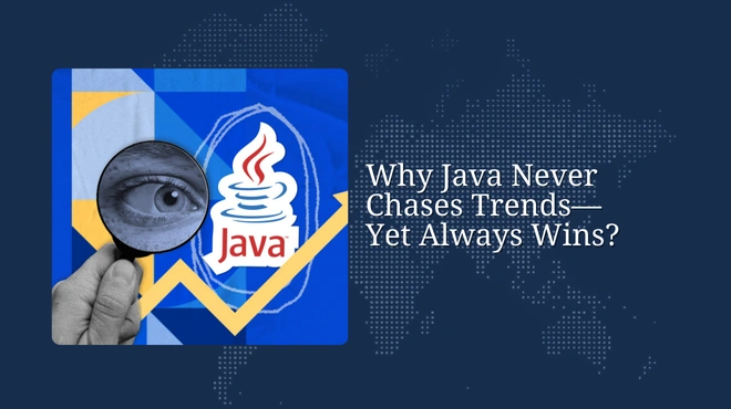 Why Java Never Chases Trends—Yet Always Wins?